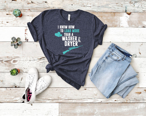 Image of I Know How To Load More Than A Washer & Dryer Tee | Gift For Gun Lover