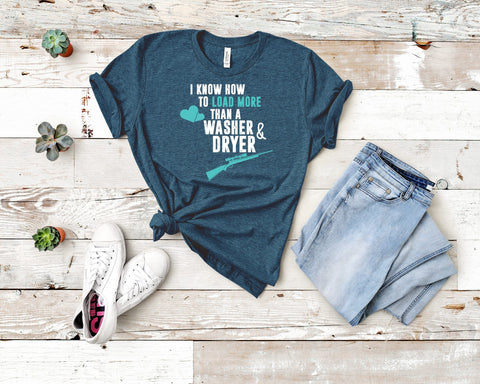 Image of I Know How To Load More Than A Washer & Dryer Tee | Gift For Gun Lover