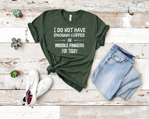 Image of I Do Not Have Enough Coffee Or Middle Fingers For Today Tee