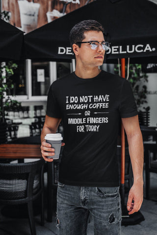 Image of I Do Not Have Enough Coffee Or Middle Fingers For Today Tee