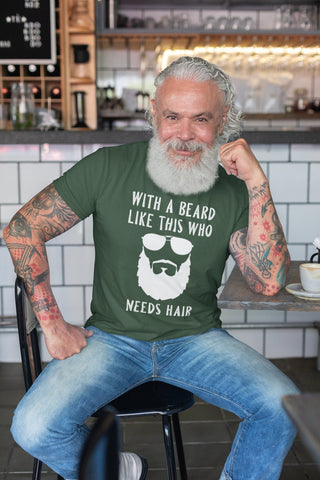 Image of With A Beard Like This Who Needs Hair T-Shirt | Beard Lover T-Shirt