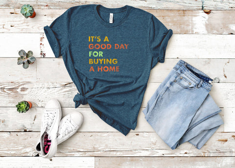 Image of It's A Good Day for Buying A Home Shirt | Real Estate Gift