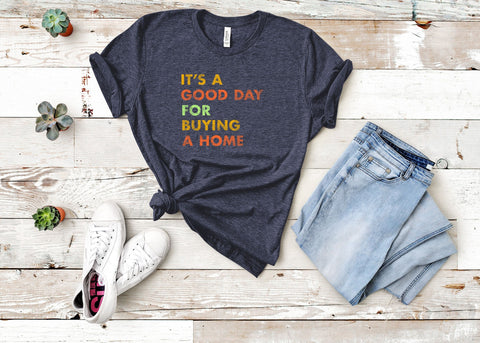 Image of It's A Good Day for Buying A Home Shirt | Real Estate Gift