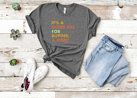 Image of It's A Good Day for Buying A Home Shirt | Real Estate Gift