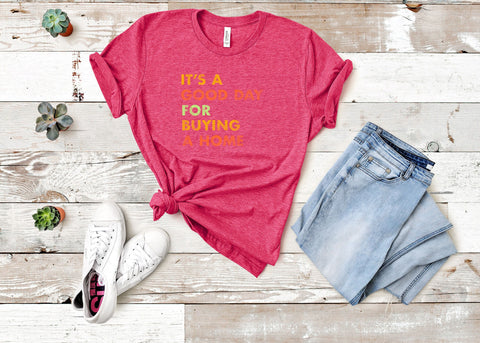 Image of It's A Good Day for Buying A Home Shirt | Real Estate Gift