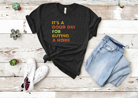 Image of It's A Good Day for Buying A Home Shirt | Real Estate Gift