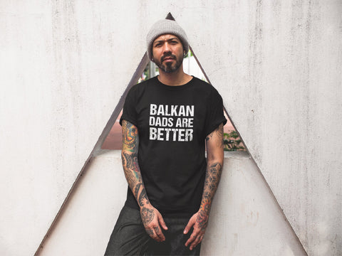 Image of Balkan Dads Are Better T-Shirt