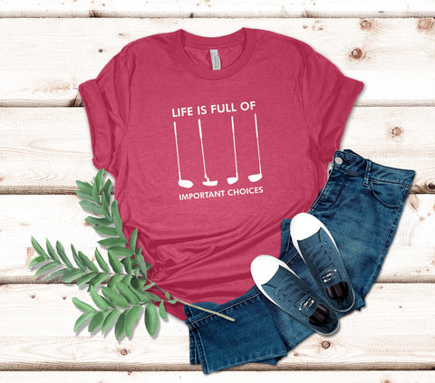 Image of Life Is Full of Important Choices Golf T-Shirt