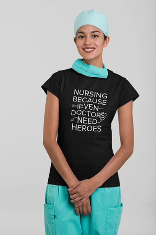 Image of Nursing Because Even Doctors Need Heroes T-Shirt | Nursing Student Tee