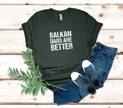 Image of Balkan Dads Are Better T-Shirt