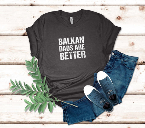 Image of Balkan Dads Are Better T-Shirt