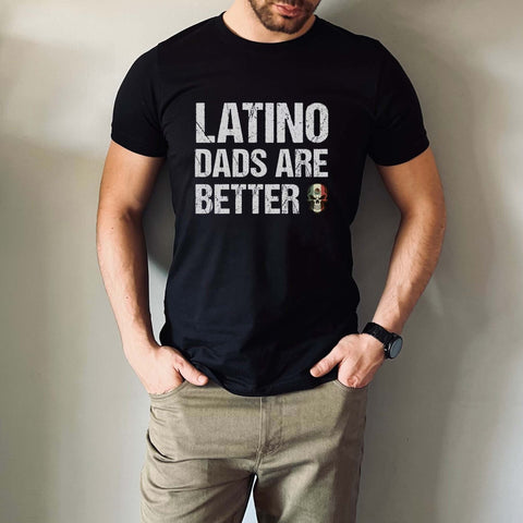 Image of Latino Dads Are Better T-Shirt