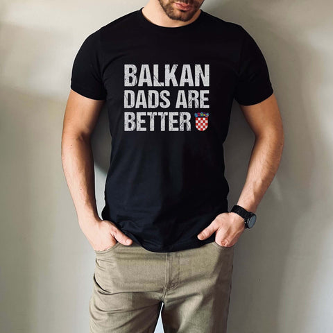 Image of Croatian Balkan Dads Are Better T-Shirt