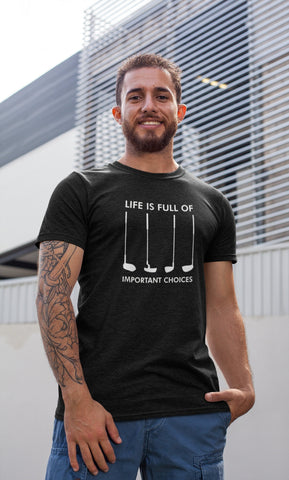 Image of Life Is Full of Important Choices Golf T-Shirt