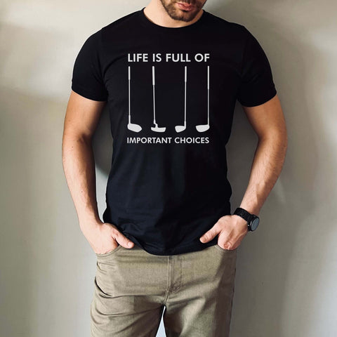 Image of Life Is Full of Important Choices Golf T-Shirt
