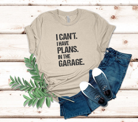 Image of I Can't I Have Plans in the Garage T-Shirt