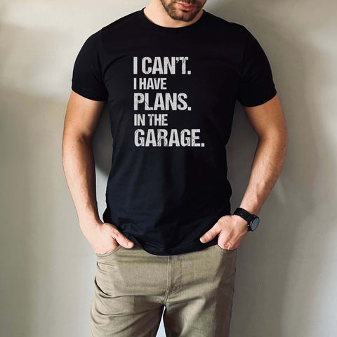 Image of I Can't I Have Plans in the Garage T-Shirt