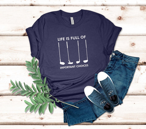Image of Life Is Full of Important Choices Golf T-Shirt