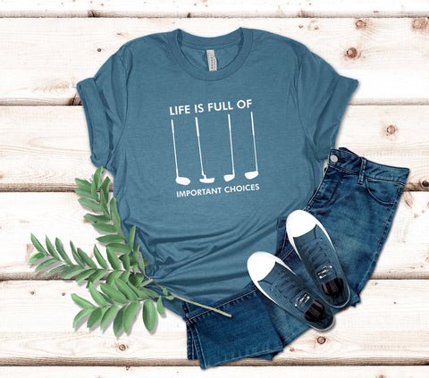 Image of Life Is Full of Important Choices Golf T-Shirt