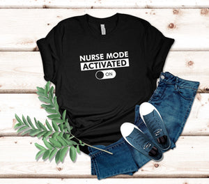 Nurse Mode Activated T-Shirt | Perfect Gift for Nurses