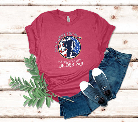 Image of Can't Work Today I'm Feeling a Little Under Par | Play Golf Shirt