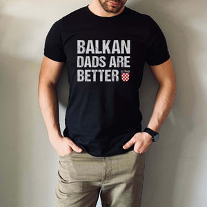 Croatian Balkan Dads Are Better T-Shirt