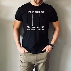 Life Is Full of Important Choices Golf T-Shirt