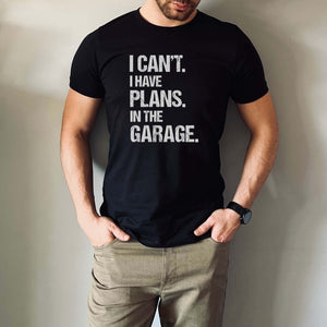 I Can't I Have Plans in the Garage T-Shirt